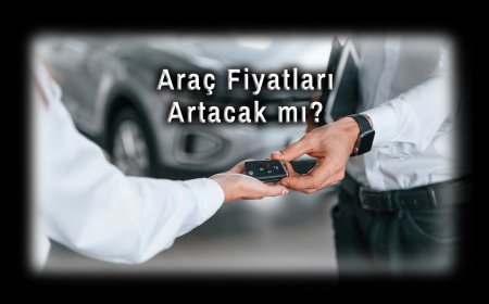 ÖTV Düzenlemesi Sonrası Gözler Otomobil Piyasasında: Araç Fiyatları Artacak mı?