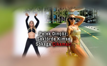 Petek Dinçöz: “Canlı Yayın Açarsam Sektörde Kimse Sokağa Çıkamaz!”