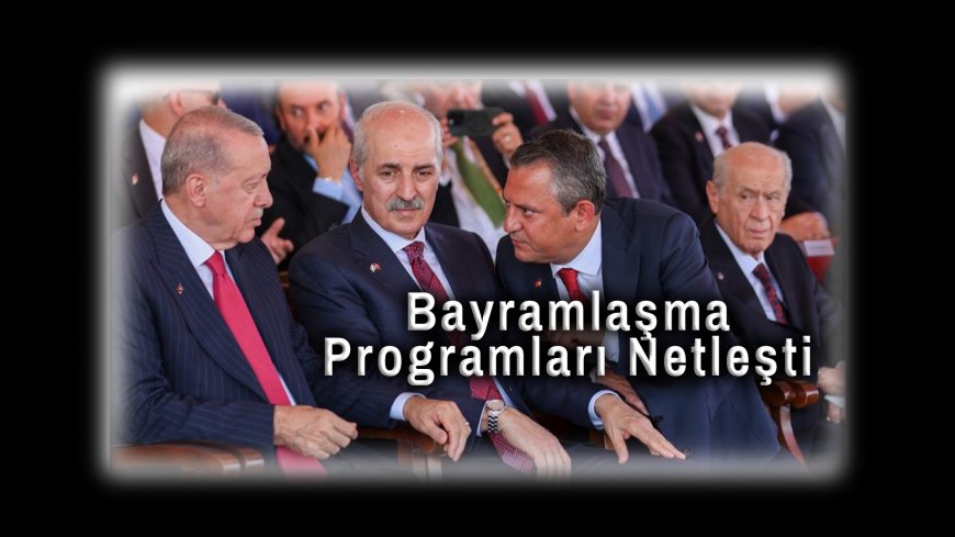 Siyasi Partiler Arası Bayramlaşma Programları Netleşti: Takvim Açıklandı!