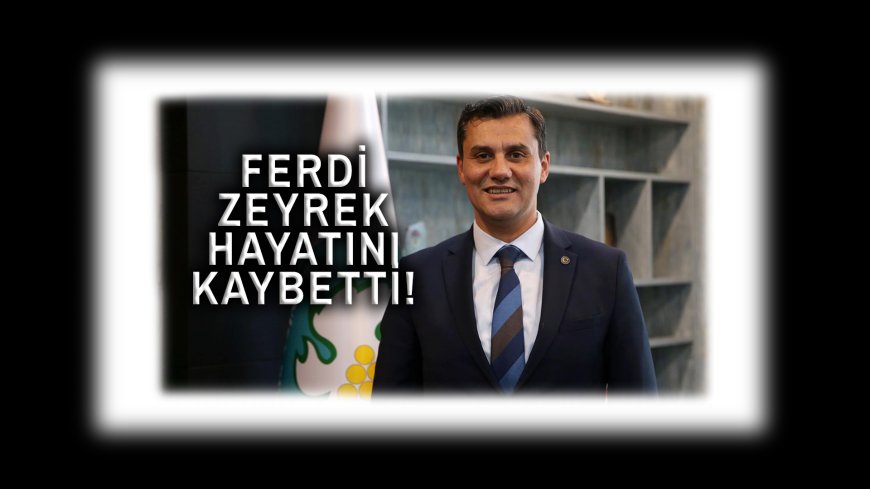 Manisa Büyükşehir Belediye Başkanı Ferdi Zeyrek hayatını kaybetti