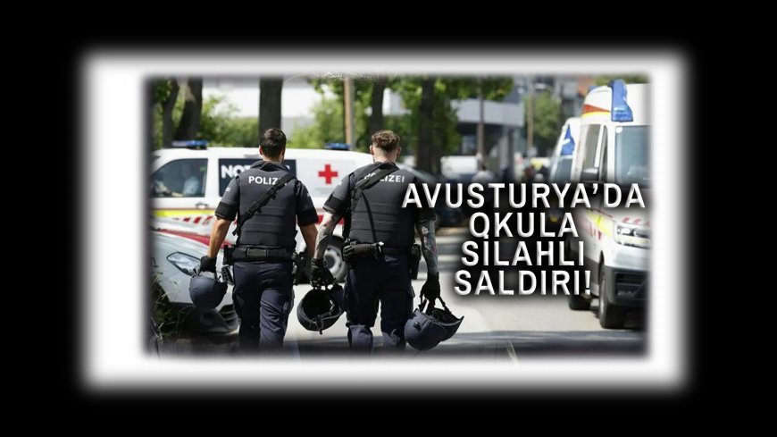 KAN DONDURAN SALDIRI: AVUSTURYA'DA OKUL KATLİAMI! 10 ÖLÜ!