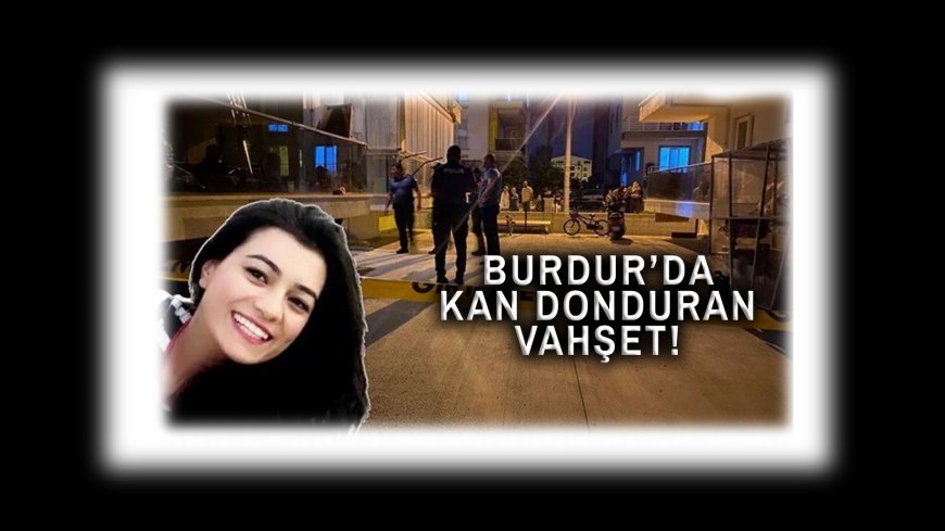 Burdur’da Dehşet! 22 Yaşındaki Kadın, Mahkemelik Olduğu Adamın Eşini Katletti!