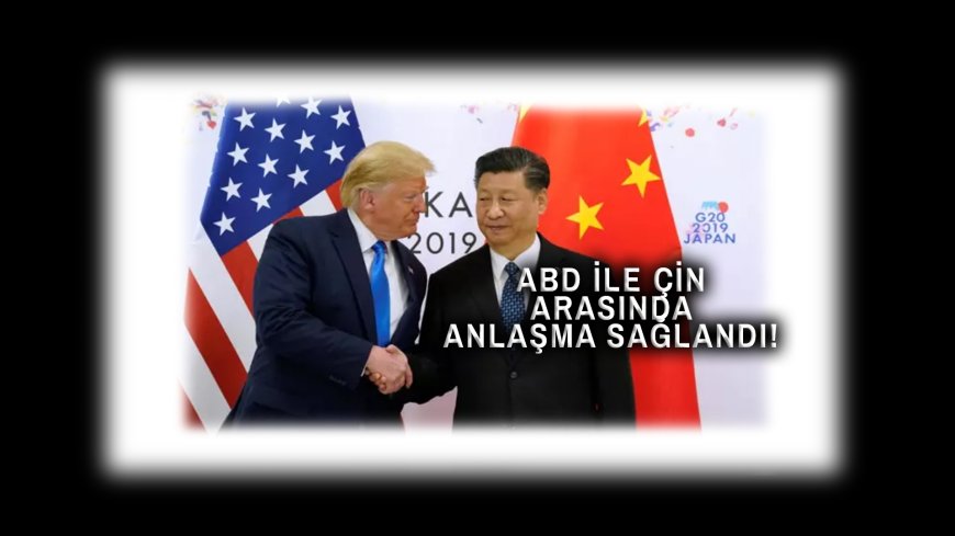 Trump Duyurdu: Çin ile Ticaret Anlaşması Tamamlandı!