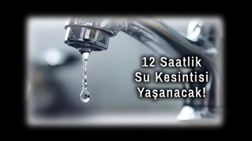 İSKİ Duyurdu: İstanbul’un 3 İlçesinde 12 Saatlik Su Kesintisi Yaşanacak