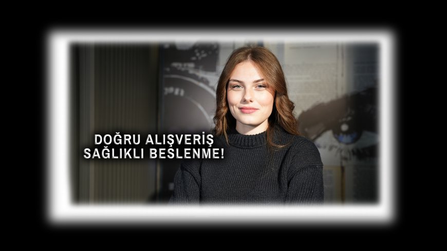 Marketten Sağlık Almak: Etiket Okumayı Biliyor muyuz?