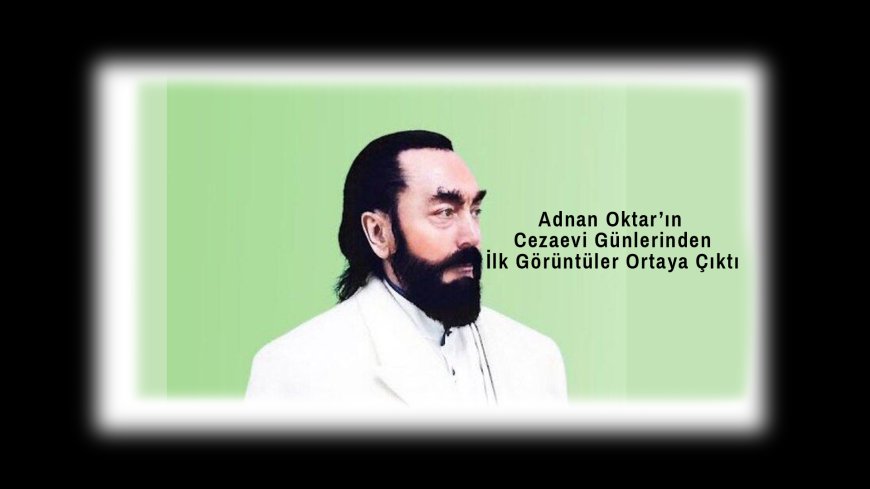 Adnan Oktar’ın Cezaevindeki Son Hali Sosyal Medyada Gündem Oldu