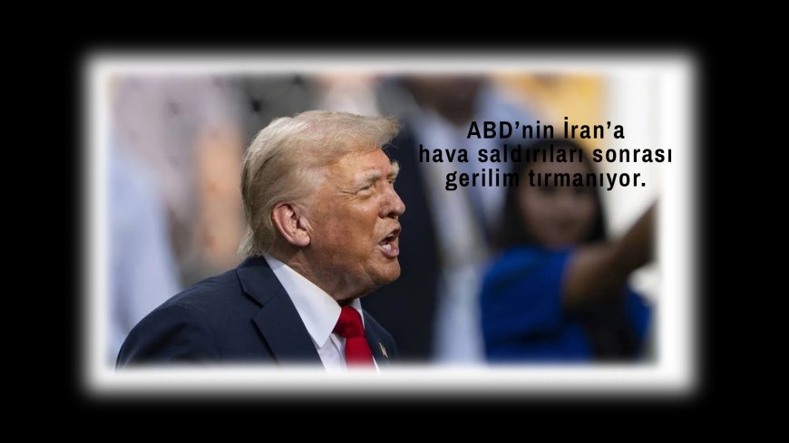 Trump’tan Tehdit Gibi İran Mesajı: “Gerekirse Tekrar Vururuz”