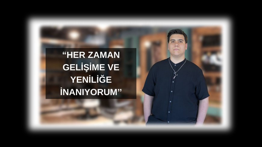 GENÇ GİRİŞİMCİ KAYRA ÇALIŞIR, BERBERLİKTE YENİ BİR DÖNEM BAŞLATIYOR!