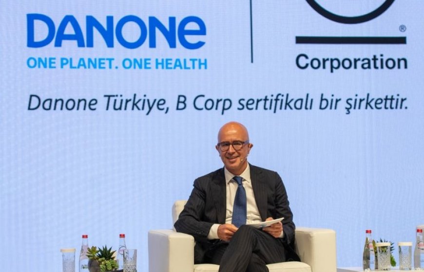 Danone Türkiye B Corp Sertifikasıyla Sürdürülebilirlikte Öncü