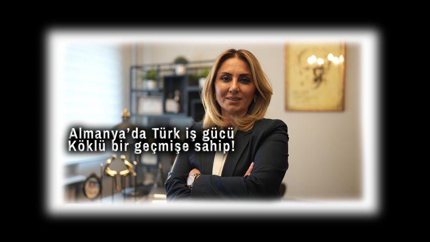 Türkiye’den Almanya’ya Uzanan Emek Köprüsü