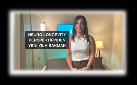 Neuro Longevity Perspektifinden Yeni Yıla Bakmak: Dileklerden Gerçek Değişime