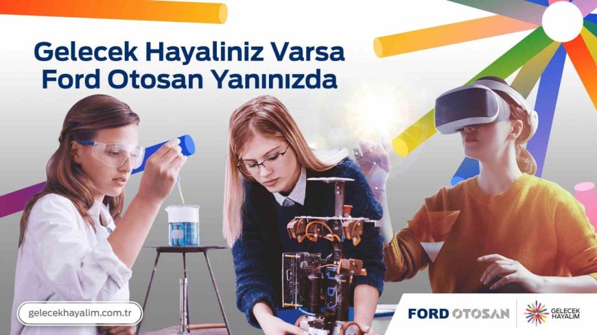 Ford Otosan’dan STEM’de Eşitlik İçin Güçlü Buluşma: Gelecek Hayalim Zirvesi 16 Aralık’ta