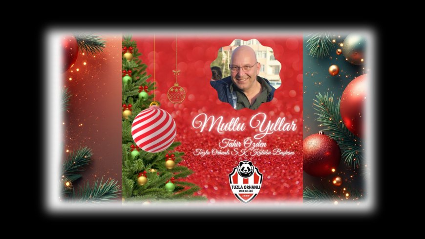 Tuzla Orhanlı SK Başkanı Tahir Özden’den Yeni Yıl Mesajı