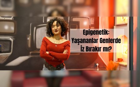 Epigenetik: Yaşananlar Genlerde İz Bırakır mı?