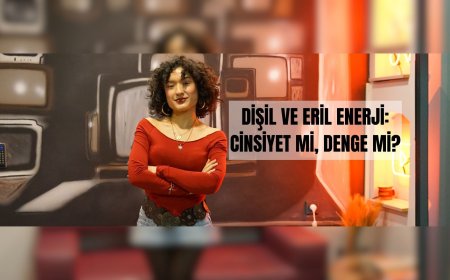 Dişil ve Eril Enerji: Cinsiyet Mi, Denge Mi?