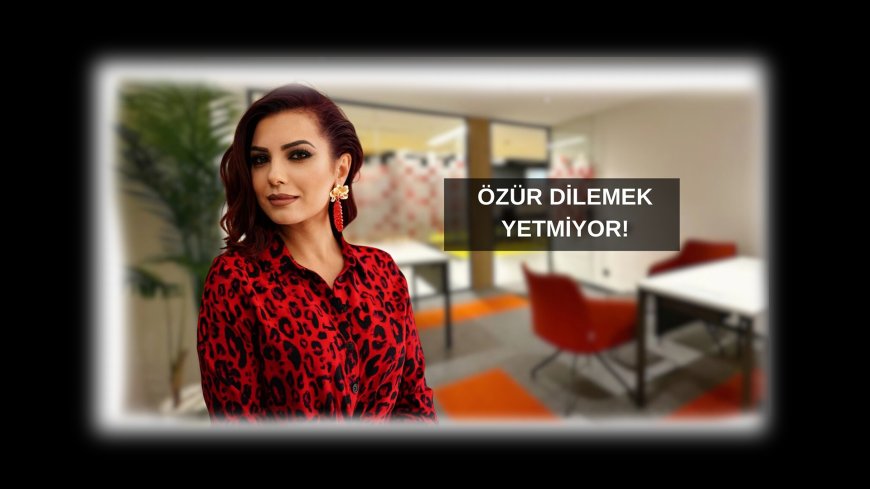 “Özür diledim işte.” Yetmiyor.