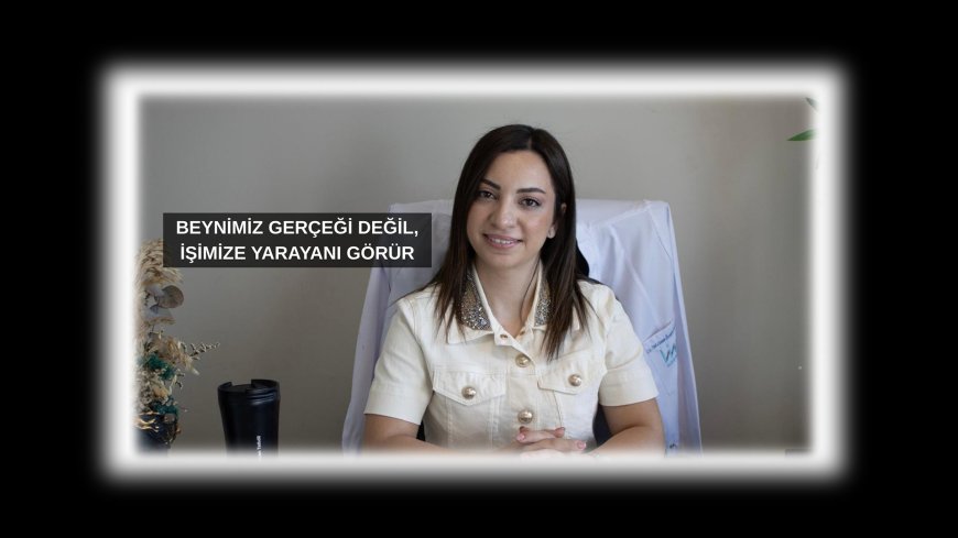 Beynimiz Gerçeği Değil, İşimize Yarayanı Görür