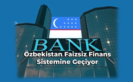 Özbekistan Faizsiz Finans Sistemine Geçiş İçin İlk Adımı Attı